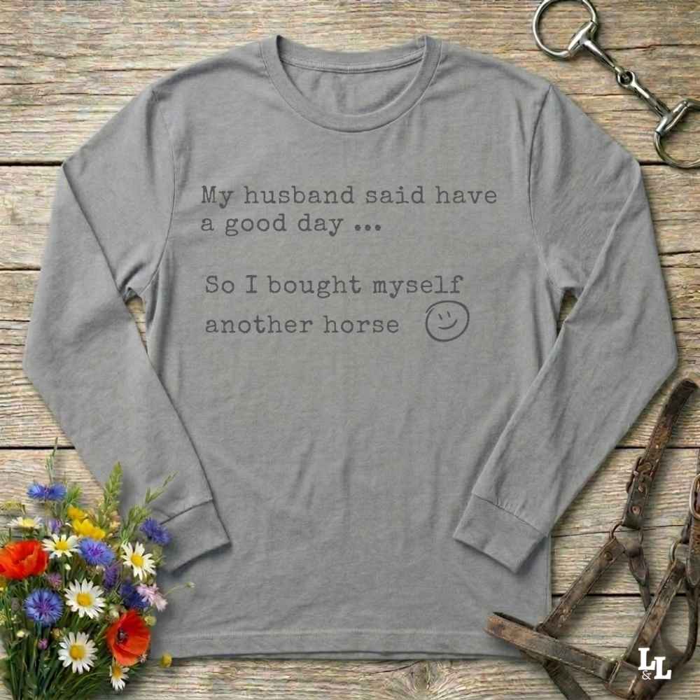 gray My Husband Said to have a Good Day Long Sleeve Tee for Horse Lovers, Trail Riding Tee