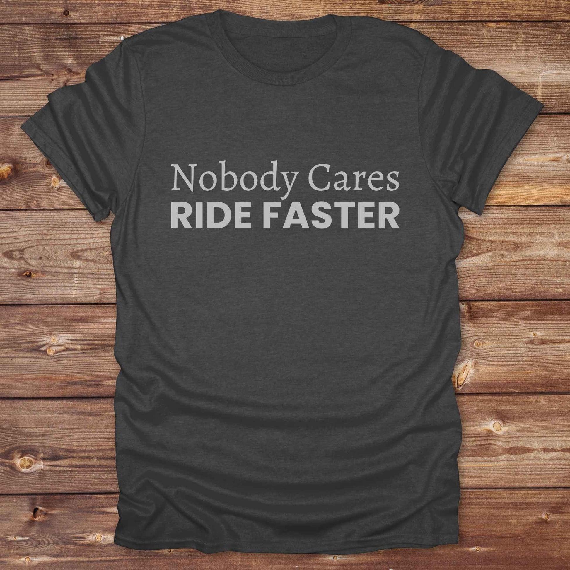 dark heather grey Nobody Cares Ride Faster T-Shirt for Horse Lovers, Fun Tee Cowgirl Shirt, Western Style T-Shirt