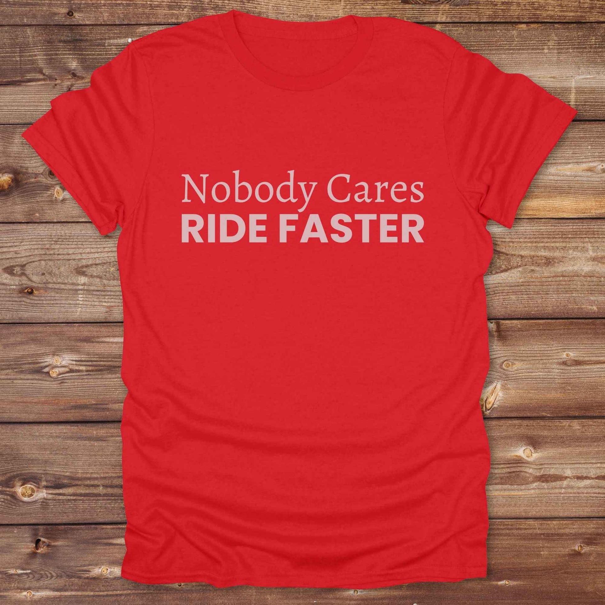 red Nobody Cares Ride Faster T-Shirt for Horse Lovers, Fun Tee Cowgirl Shirt, Western Style T-Shirt