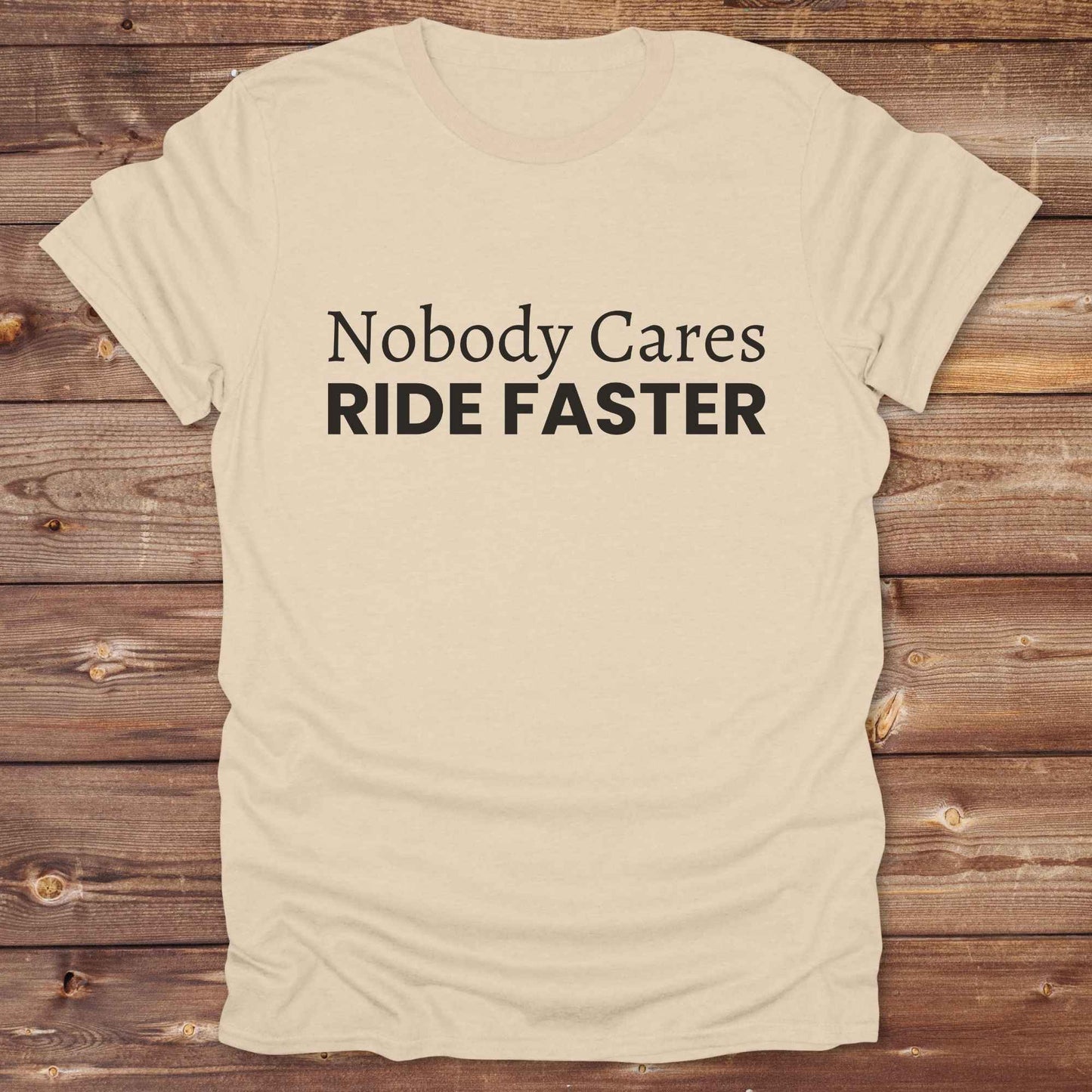 sand beige Nobody Cares Ride Faster T-Shirt for Horse Lovers, Fun Tee Cowgirl Shirt, Western Style T-Shirt