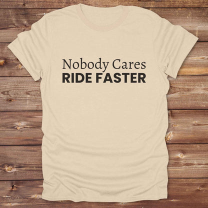 sand beige Nobody Cares Ride Faster T-Shirt for Horse Lovers, Fun Tee Cowgirl Shirt, Western Style T-Shirt