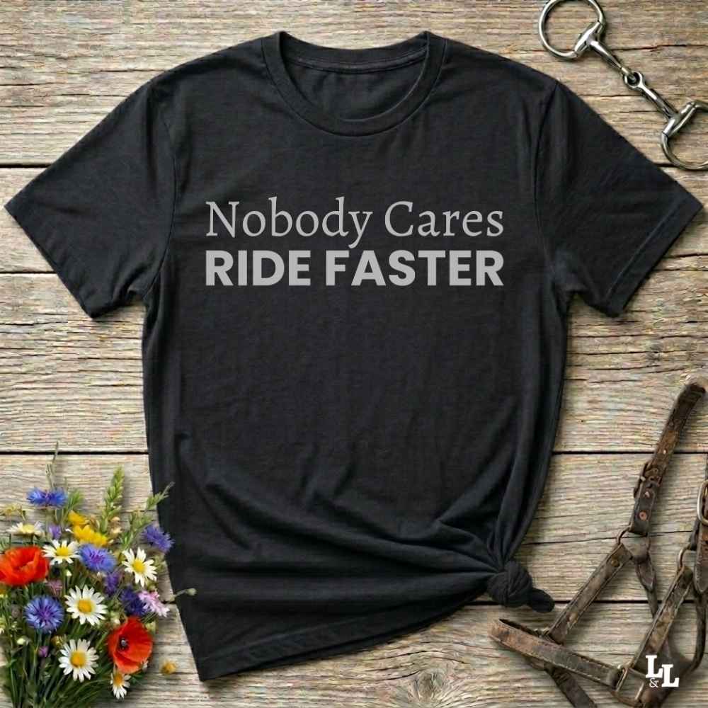 black Nobody Cares Ride Faster T-Shirt for Horse Lovers, Fun Tee Cowgirl Shirt, Western Style T-Shirt