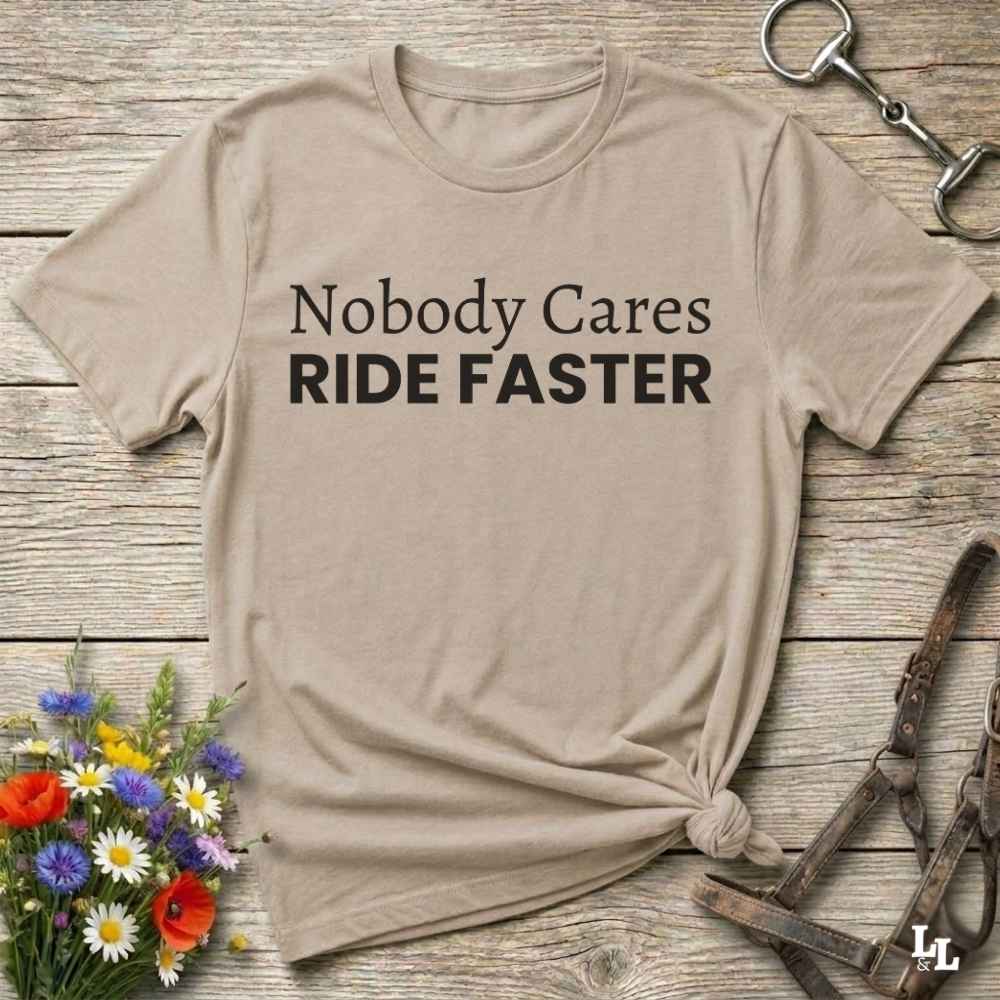 beige Nobody Cares Ride Faster T-Shirt for Horse Lovers, Fun Tee Cowgirl Shirt, Western Style T-Shirt