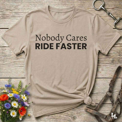 beige Nobody Cares Ride Faster T-Shirt for Horse Lovers, Fun Tee Cowgirl Shirt, Western Style T-Shirt