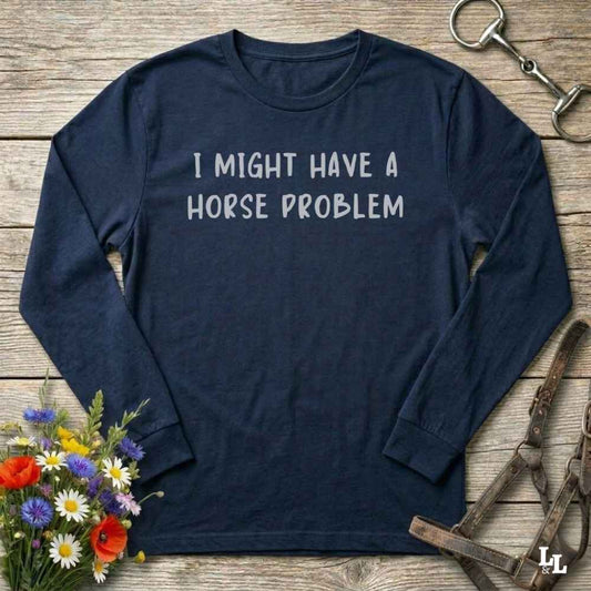 navy blue  I Might have a Horse Problem Long Sleeve Tee for Horse Lovers, Trail riding Sweatshirt