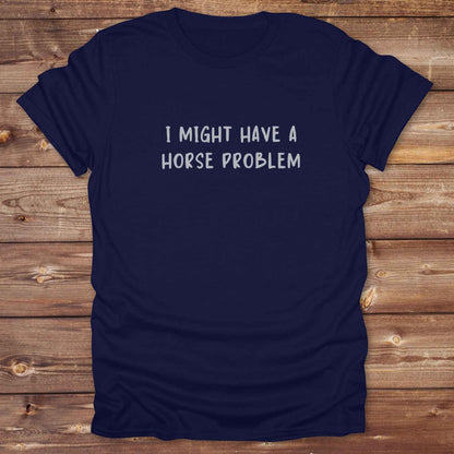 navy blue Humorous equestrian shirt for horse addicts,  ‘I might have a horse problem’ text and art