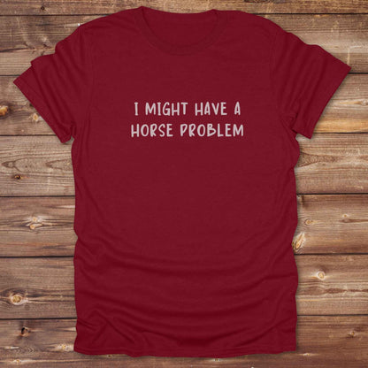 cardinal red Humorous equestrian shirt for horse addicts,  ‘I might have a horse problem’ text and art
