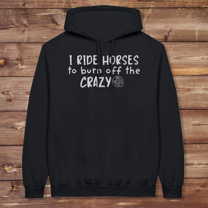 Black I Ride Horses to Burn off the Crazy Hoodie for Horse Lovers, Equestrian Wear