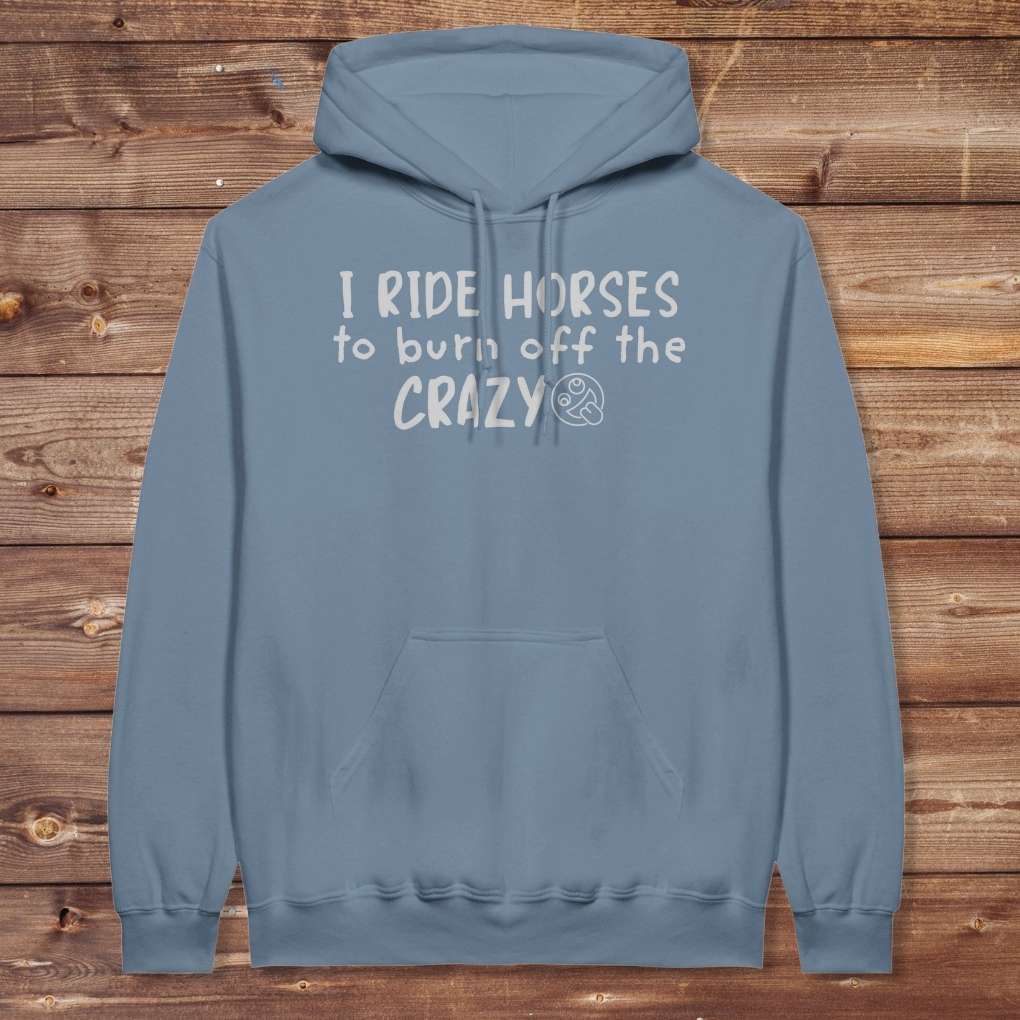 Blue I Ride Horses to Burn off the Crazy Hoodie for Horse Lovers, Equestrian Wear