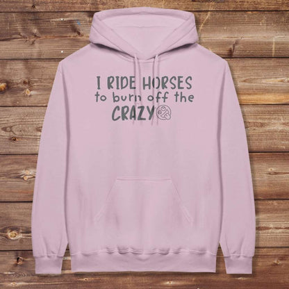 Pink I Ride Horses to Burn off the Crazy Hoodie for Horse Lovers, Equestrian Wear