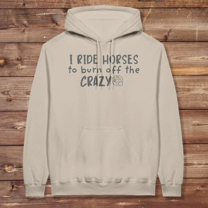 Beige I Ride Horses to Burn off the Crazy Hoodie for Horse Lovers, Equestrian Wear
