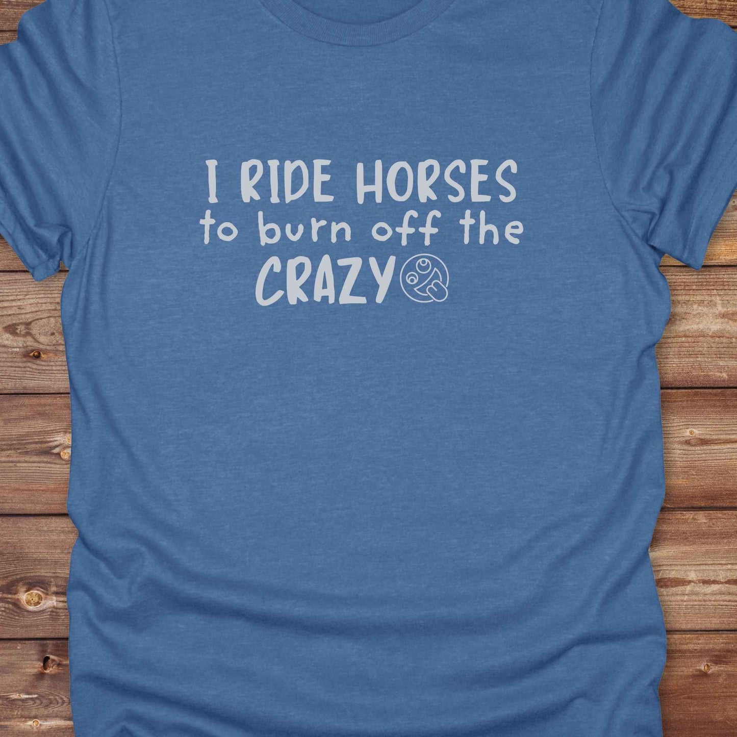 I Ride Horses to burn off the Crazy T-Shirt