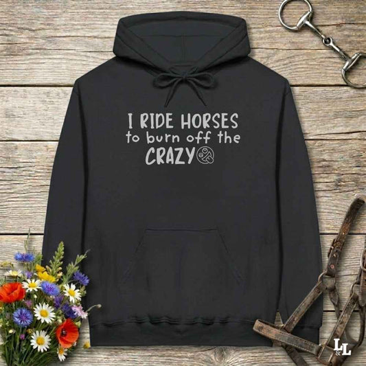 black I Ride Horses to Burn off the Crazy Hoodie for Horse Lovers, Equestrian Wear