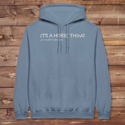 Blue It's a Horse Thing Hoodie for Horse Lovers, Equestrian Wear for Riders