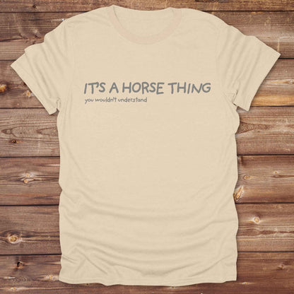 sand beige It's a Horse Thing T-Shirt, Cowgirl Shirt Western Tee, Equine T-Shirts, Funny T-Shirts