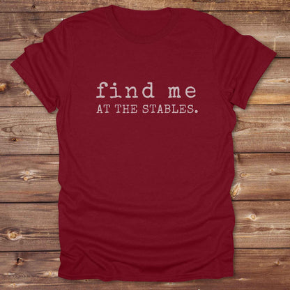 cardinal red Find me at the Stables Tee, Horse Lover T-Shirt, Western Style Cowgirl Shirt, Funny T-Shirt