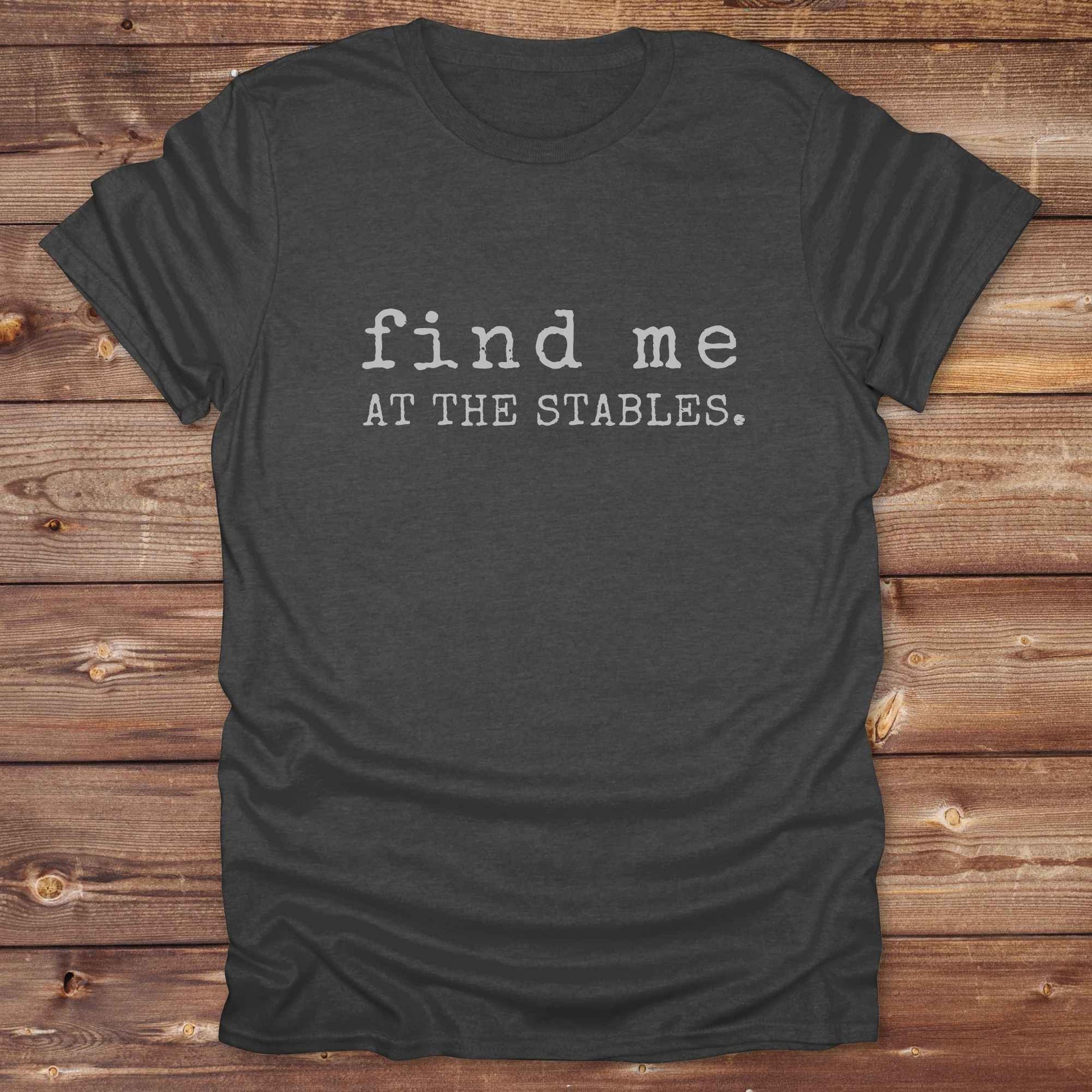 dark heather grey Find me at the Stables Tee, Horse Lover T-Shirt, Western Style Cowgirl Shirt, Funny T-Shirt