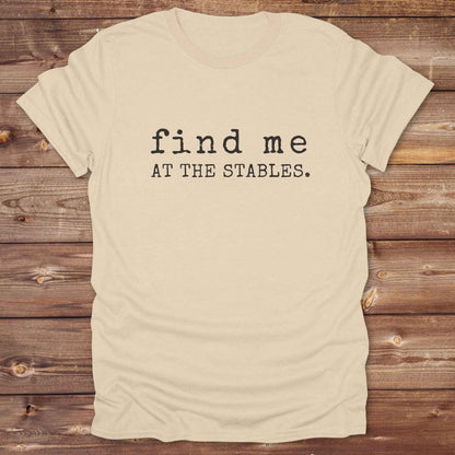 sand beige Find me at the Stables Tee, Horse Lover T-Shirt, Western Style Cowgirl Shirt, Funny T-Shirt
