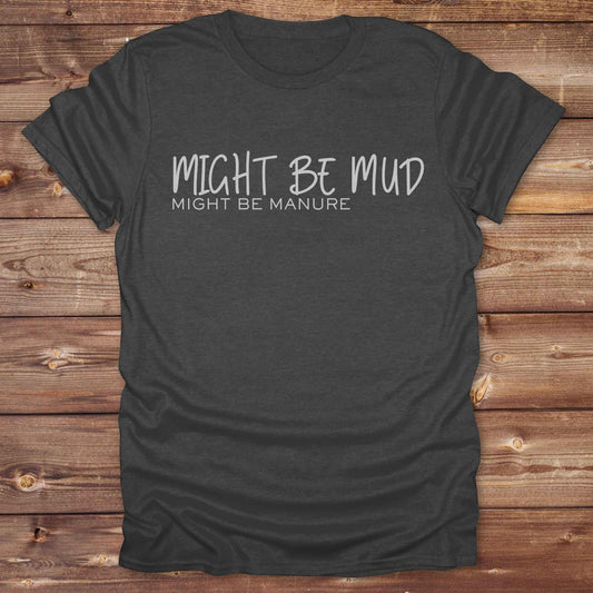 dark heather grey Might be Mud T-Shirt, Funny Horse Tee perfect gift for Horse Lover