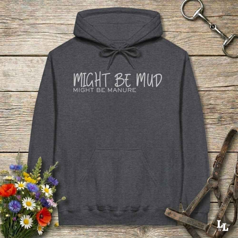 gray Might be Mud Hoodie for Horse Lovers, Barn Apparel Riding Wear