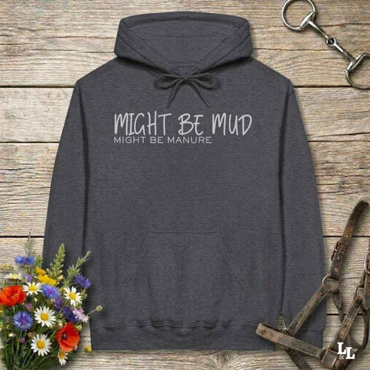 gray Might be Mud Hoodie for Horse Lovers, Barn Apparel Riding Wear