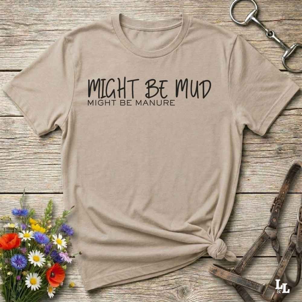 beige Might be Mud T-Shirt, Funny Horse Tee perfect gift for Horse Lover