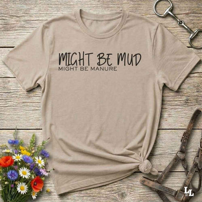 beige Might be Mud T-Shirt, Funny Horse Tee perfect gift for Horse Lover