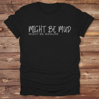 black Might be Mud T-Shirt, Funny Horse Tee perfect gift for Horse Lover