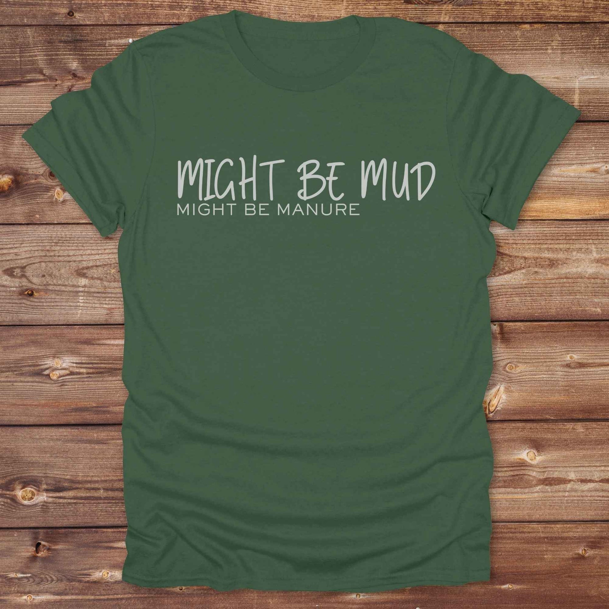 military green Might be Mud T-Shirt, Funny Horse Tee perfect gift for Horse Lover