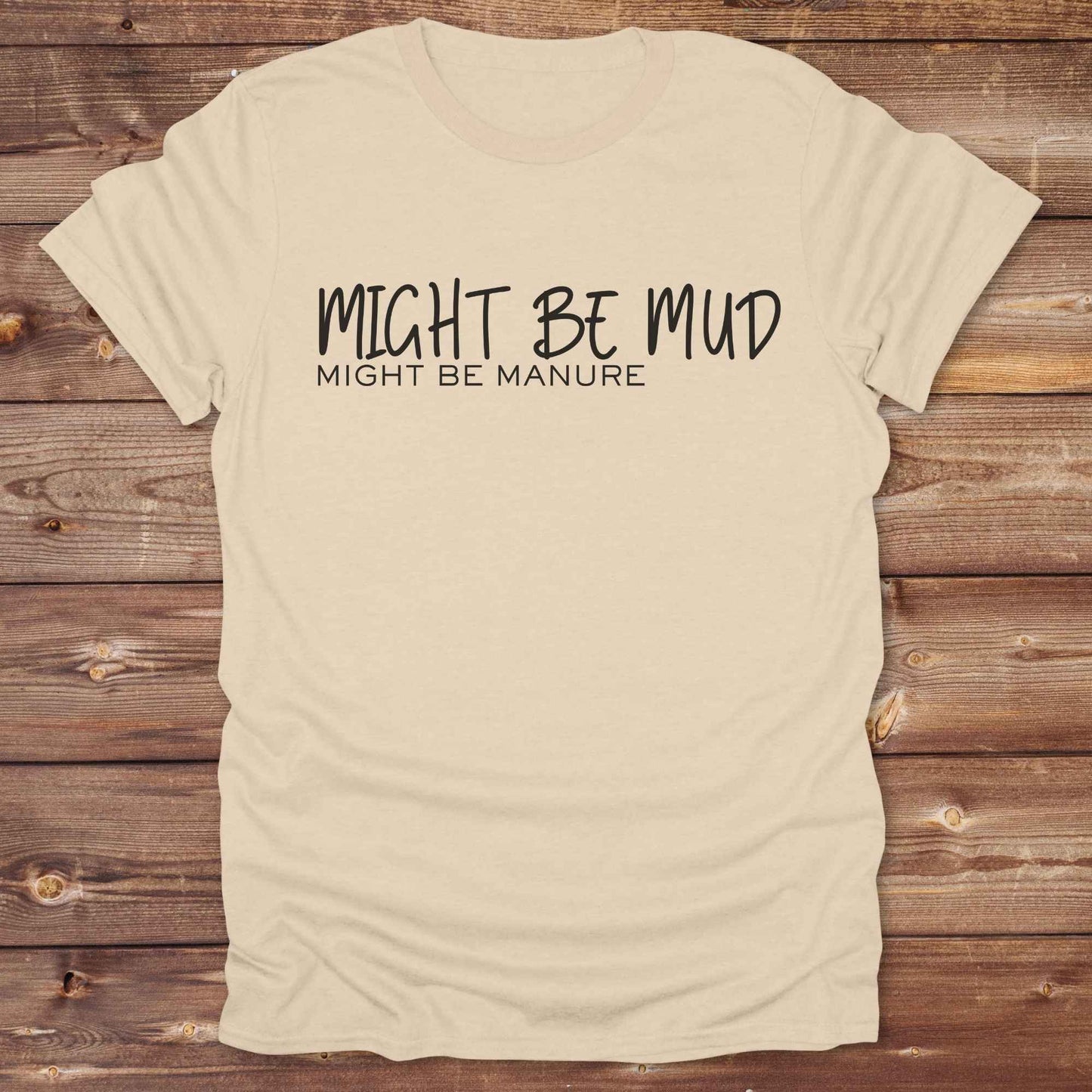 sand beige Might be Mud T-Shirt, Funny Horse Tee perfect gift for Horse Lover
