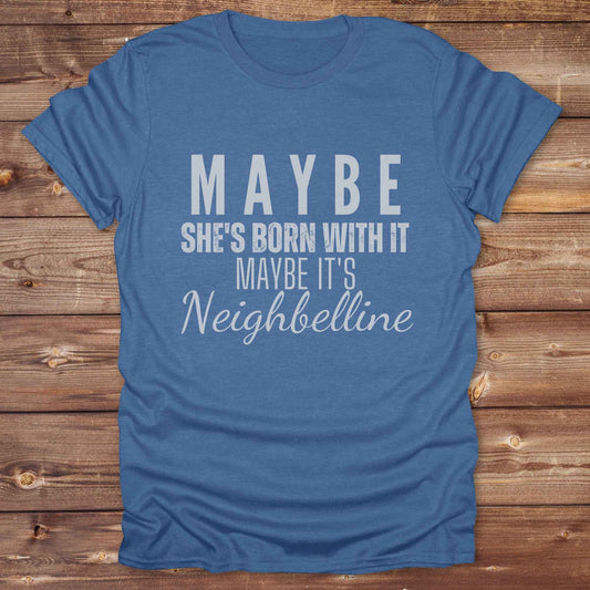heather royal Maybe She's Born with it - Neighbelline T-Shirt for Horse Lovers, Cowgirl Shirt Western Style Tee