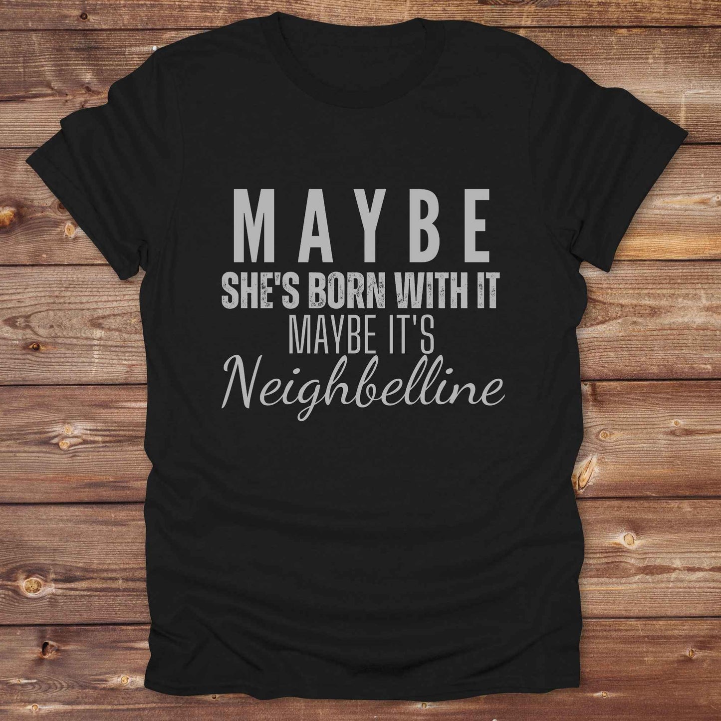 black Maybe She's Born with it - Neighbelline T-Shirt for Horse Lovers, Cowgirl Shirt Western Style Tee