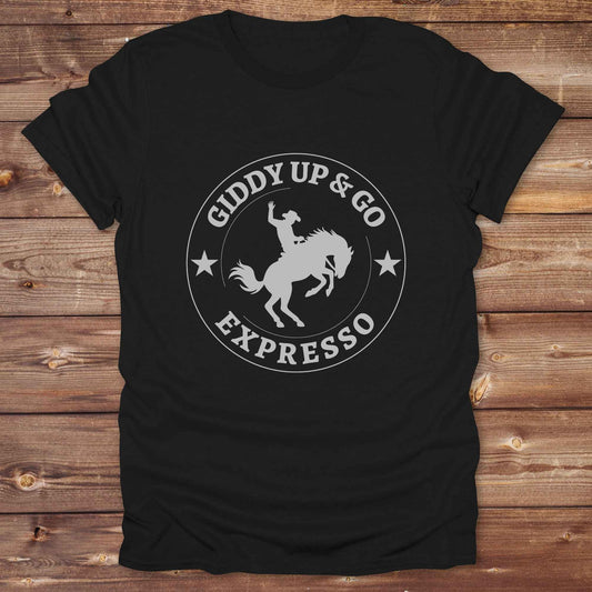 black Giddy Up and Go Expresso T-Shirt Fun Horse Lover Tee, Western Style Cowgirl Shirt