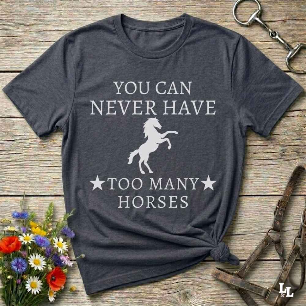 gray You can Never Have too many Horses T-Shirt fun tee for Horse Lovers. Cowgirl Shirt gift.