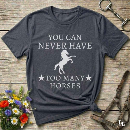 gray You can Never Have too many Horses T-Shirt fun tee for Horse Lovers. Cowgirl Shirt gift.