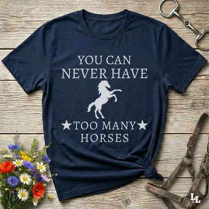 navy blue You can Never Have too many Horses T-Shirt fun tee for Horse Lovers. Cowgirl Shirt gift.