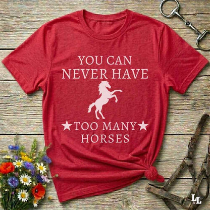 red You can Never Have too many Horses T-Shirt fun tee for Horse Lovers. Cowgirl Shirt gift.