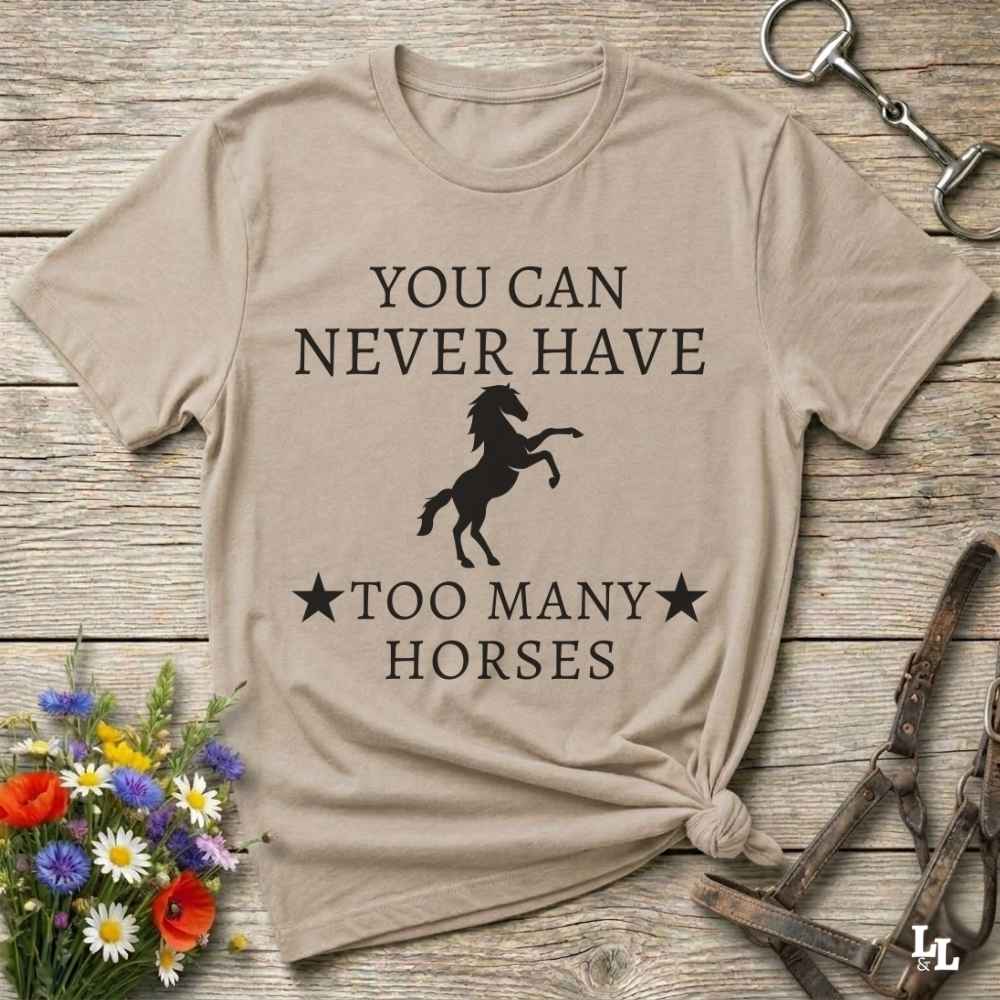 beige You can Never Have too many Horses T-Shirt fun tee for Horse Lovers. Cowgirl Shirt gift.