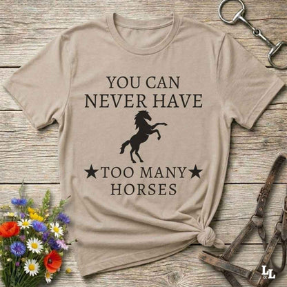 beige You can Never Have too many Horses T-Shirt fun tee for Horse Lovers. Cowgirl Shirt gift.