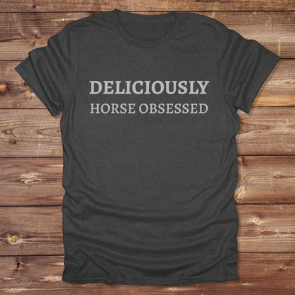 Deliciously Horse Obsessed T-Shirt
