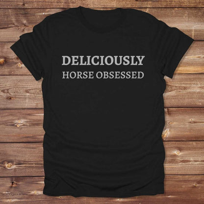 Deliciously Horse Obsessed T-Shirt
