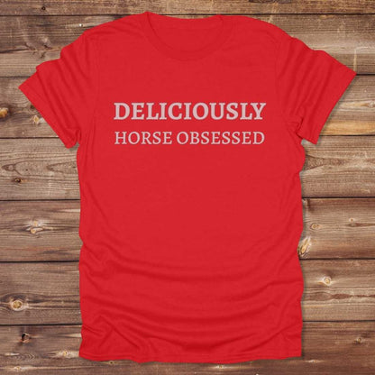 Deliciously Horse Obsessed T-Shirt