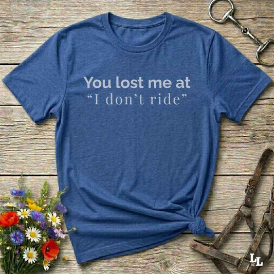 blue You lost me at "I don't ride" T-Shirt, Barn Essential Tee for Horse Riders, Equestrian Apparel