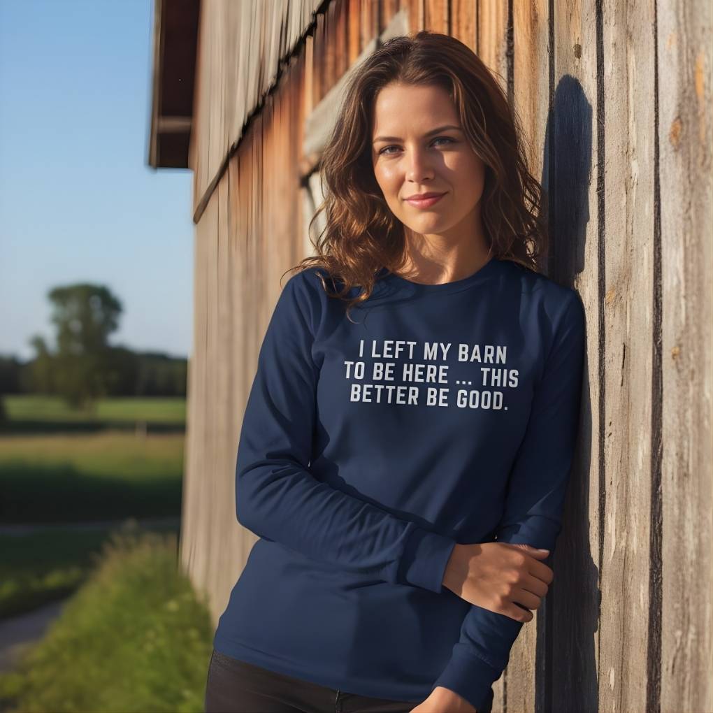 I Left my Barn to be Here Long Sleeve Tee for Horse Lovers, Riding Apparel