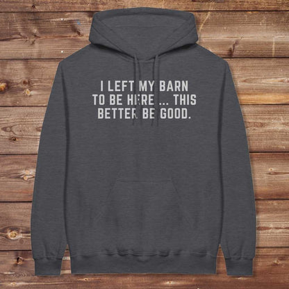 Dark gray I Left my Barn to be Here Hoodie for Horse Lovers, Trail Riding Barn Wear