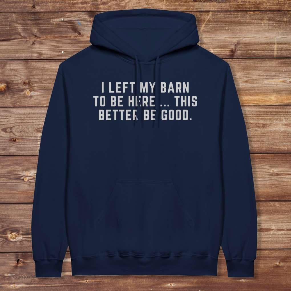 Navy Blue I Left my Barn to be Here Hoodie for Horse Lovers, Trail Riding Barn Wear