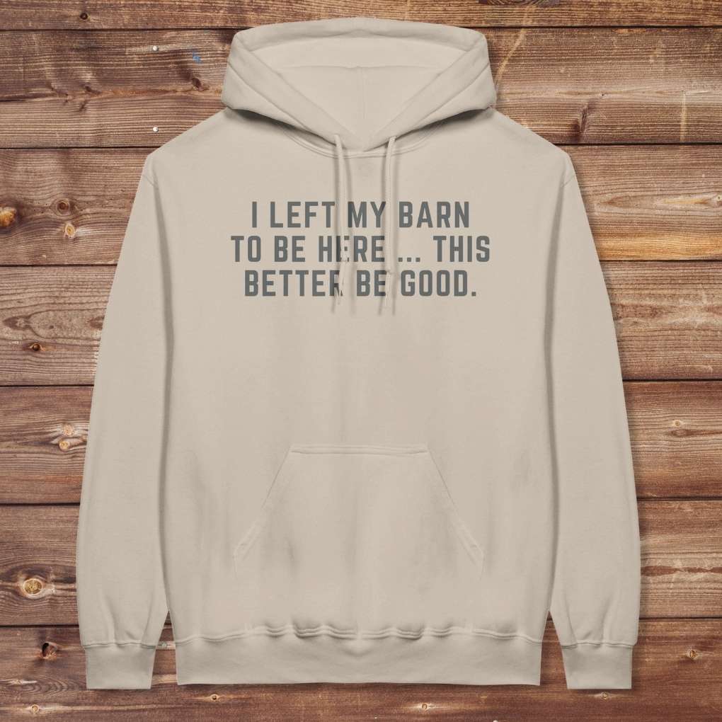 Beige I Left my Barn to be Here Hoodie for Horse Lovers, Trail Riding Barn Wear