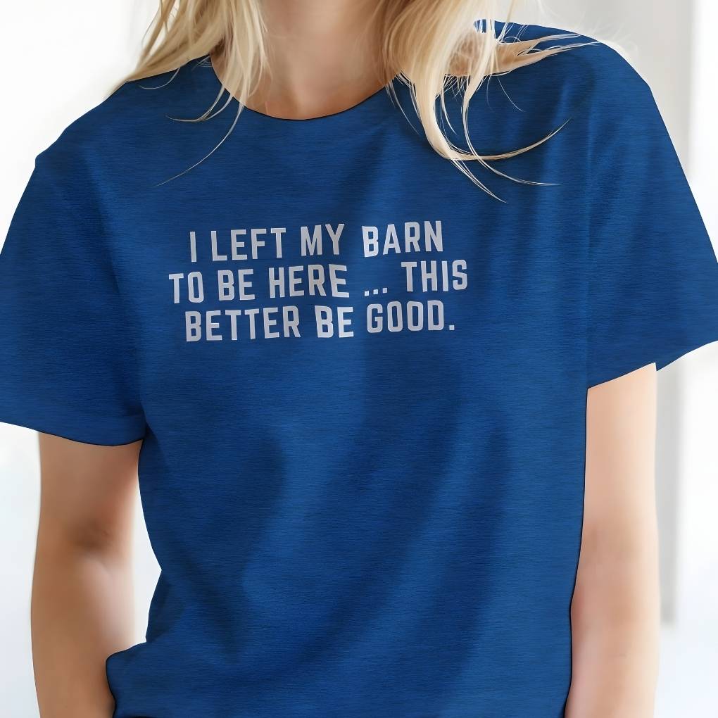 I Left my Barn to be Here T-Shirt for Horse Lovers, Barn Wear Riding Apparel lifestyle
