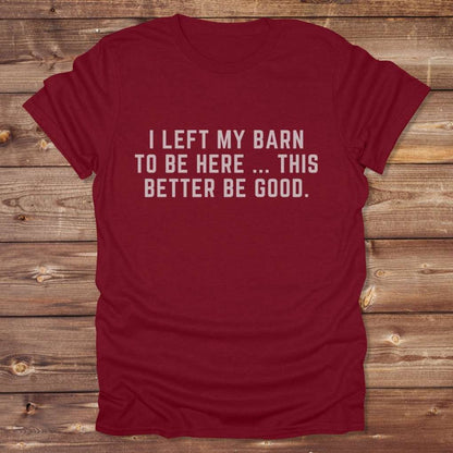 Red I Left my Barn to be Here T-Shirt for Horse Lovers, Barn Wear Riding Apparel