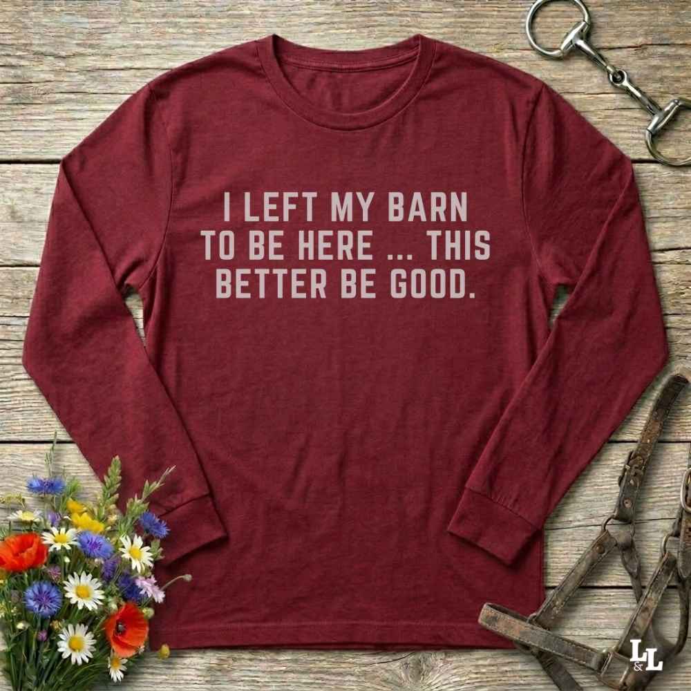 red  I Left my Barn to be Here Long Sleeve Tee for Horse Lovers, Riding Apparel